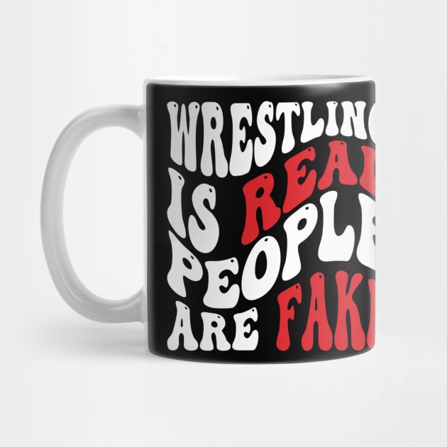 Wrestling Is Real People Are Fake by Emma